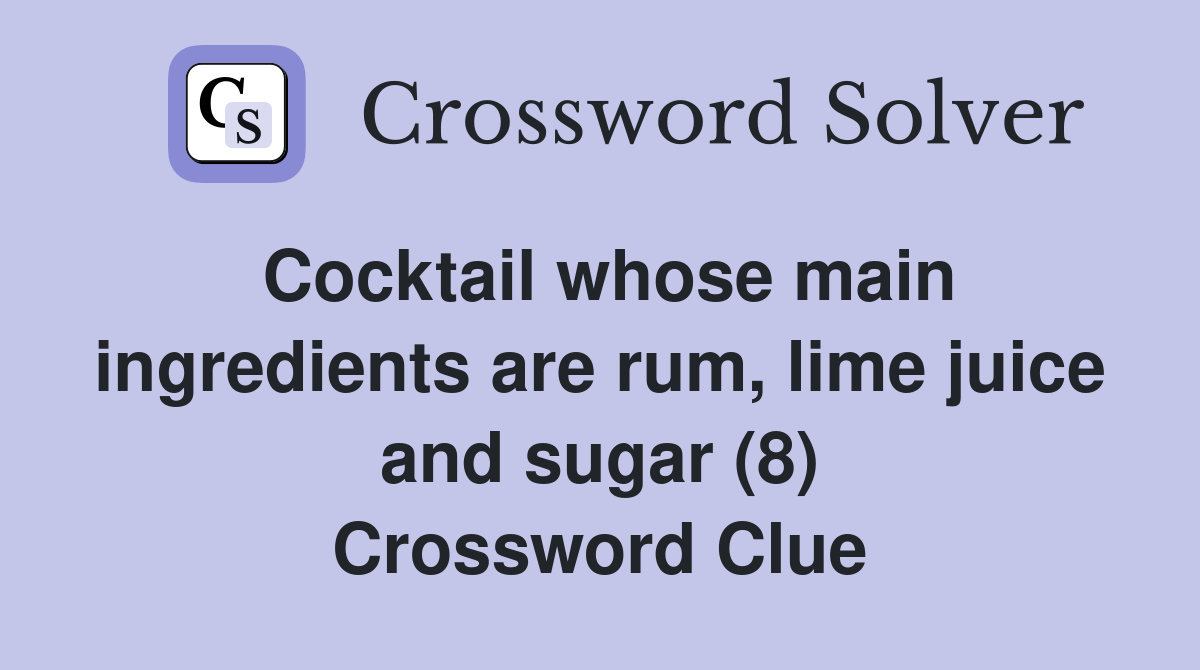 Cocktail whose main ingredients are rum, lime juice and sugar (8